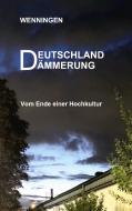 Deutschland Dämmerung di Bent Wenningen edito da Books on Demand