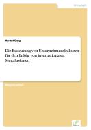Die Bedeutung von Unternehmenskulturen für den Erfolg von internationalen Megafusionen di Arne König edito da Diplom.de