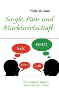 Single, Paar und Marktwirtschaft di Walter R. Kaiser edito da Books on Demand
