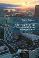 Supporting the Design of Technology-Mediated Sharing Practices di Anton Fedosov edito da Grossmann, Carl Verlag