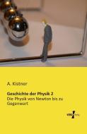 Geschichte der Physik 2 di A. Kistner edito da Vero Verlag