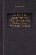 A Clear And Comprehensive View Of The Being, Nature, And Attributes Of God di Dr Joseph Smith edito da Book On Demand Ltd.