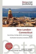 New London - Connecticut di Lambert M. Surhone, Miriam T. Timpledon, Susan F. Marseken edito da Betascript Publishing