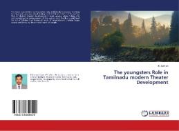 The youngsters Role in Tamilnadu modern Theater Development di M. Sathish edito da LAP Lambert Academic Publishing