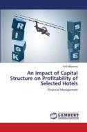 An Impact of Capital Structure on Profitability of Selected Hotels di Priti Makhecha edito da LAP LAMBERT Academic Publishing