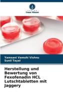 Herstellung und Bewertung von Fexofenadin HCL Lutschtabletten mit Jaggery di Yamsani Vamshi Vishnu, Sunil Tayal edito da Verlag Unser Wissen