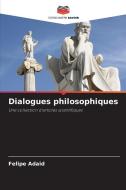 Dialogues philosophiques di Felipe Adaid edito da Editions Notre Savoir