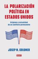 La Polarización Política En Estados Unidos di Josep M. Colomer edito da DEBATE