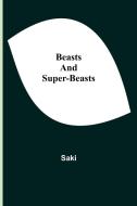Beasts and Super-Beasts di Saki edito da Alpha Editions