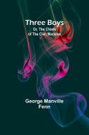 Three Boys; Or, The Chiefs of the Clan Mackhai di George Manville Fenn edito da Alpha Edition