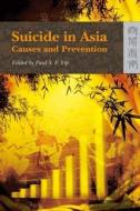 Suicide in Asia: Causes and Prevention di Paul S. F. Yip edito da HONG KONG UNIV PR