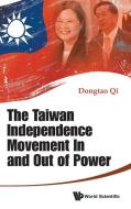 Taiwan Independence Movement In And Out Power, The di Qi Dongtao edito da World Scientific