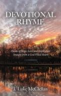 Devotional Rhyme: Poems of Hope, Love and Inspiration Straight from a God-Filled Heart di J. Luke McClellan edito da TRILOGY CHRISTIAN PUB