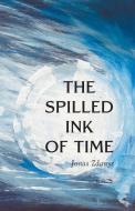 The Spilled Ink of Time di Jonas Zdanys edito da Black Spruce Press