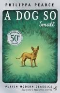 A Dog So Small di Philippa Pearce edito da Penguin Books Ltd