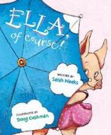 Ella, of Course! di Sarah Weeks edito da Harcourt Children's Books