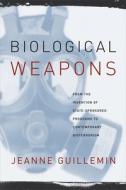Biological Weapons - From the Invention of State-Sponsored Programs to Contemporary Bioterrorism di Jeanne Guillemin edito da Columbia University Press
