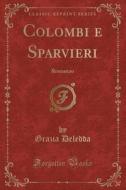 Colombi E Sparvieri: Romanzo (Classic Reprint) di Grazia Deledda edito da Forgotten Books