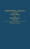Eisenhower, Somoza, and the Cold War in Nicaragua di Michael D. Gambone edito da Praeger Publishers