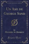 Un Ami de George Sand (Classic Reprint) di Alexandre de Pompery edito da Forgotten Books