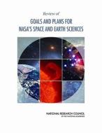 Review Of Goals And Plans For Nasa's Space And Earth Sciences di National Research Council, Division on Engineering and Physical Sciences, Space Studies Board, Panel on Review of NASA Science Strategy Roadmaps edito da National Academies Press