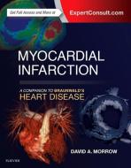 Myocardial Infarction: A Companion to Braunwald's Heart Disease di David Morrow edito da Elsevier - Health Sciences Division