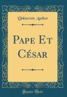 Pape Et César (Classic Reprint) di Unknown Author edito da Forgotten Books