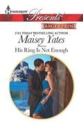 His Ring Is Not Enough di Maisey Yates edito da Harlequin
