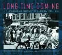 Long Time Coming: A Photographic Portrait of America, 1935-1943 di Michael Lesy edito da W W NORTON & CO