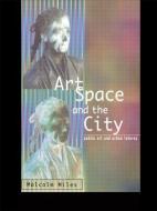 Art, Space and the City di Malcolm Miles edito da Routledge