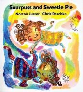 Sourpuss and Sweetie Pie di Norton Juster edito da Michael Di Capua Books