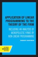 Application Of Linear Programming To The Theory Of The Firm di Robert Dorfman edito da University Of California Press