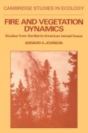 Fire and Vegetation Dynamics di Edward A. Johnson edito da Cambridge University Press