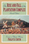 The Rise and Fall of the Plantation Complex di Philip Curtin, Curtin Philip D. edito da Cambridge University Press