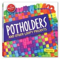 Potholders: And Other Loopy Projects [With Cotton/Nylon Loops, Loom, Needle, Hook, Yarn] di Barbara Kane edito da KLUTZ