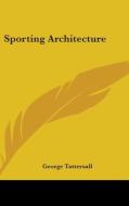Sporting Architecture di George Tattersall edito da Kessinger Publishing Co