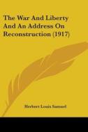 The War and Liberty and an Address on Reconstruction (1917) di Herbert Louis Samuel edito da Kessinger Publishing