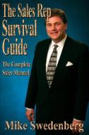 The Sales Rep Survival Guide: The Complete Sales Manual di Mike Swedenberg edito da AUTHORHOUSE