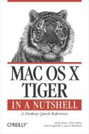 Mac OS X Tiger in a Nutshell: A Desktop Quick Reference di Andy Lester, Chris Stone, Chuck Toporek edito da OREILLY MEDIA