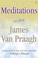 Meditations with James Van Praagh di James Van Praagh edito da FIRESIDE BOOKS
