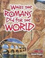 What the Romans Did for the World di Alison Hawes edito da CRABTREE PUB