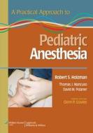 A Practical Approach To Pediatric Anesthesia edito da Lippincott Williams And Wilkins