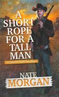 A Short Rope for a Tall Man di Nate Morgan edito da PINNACLE BOOKS