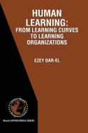 HUMAN LEARNING: From Learning Curves to Learning Organizations di Ezey M. Dar-El edito da Springer US