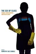 The Sex of Class di Dorothy Sue Cobble edito da Cornell University Press