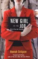 New Girl on the Job: Advice from the Trenches di Hannah Seligson edito da Citadel Press