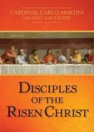 Disciples of the Risen Christ di Cardinal Carlo Maria Martini edito da Paulist Press