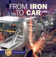 From Iron to Car di Shannon Zemlicka edito da LERNER PUB GROUP