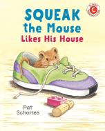 Squeak the Mouse Likes His House di Pat Schories edito da HOLIDAY HOUSE INC