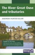 The River Great Ouse and Its Tributaries: A Guide for River Users di Andrew Hunter Blair edito da Imray Laurie Norie & Wilson